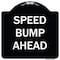 Signmission Designer Series Sign-Speed Bump Ahead, Black & White Heavy-Gauge Aluminum, 18" x 18", BW-1818-9889 A-DES-BW-1818-9889 - alternate 1